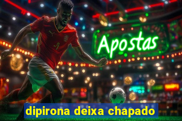 dipirona deixa chapado